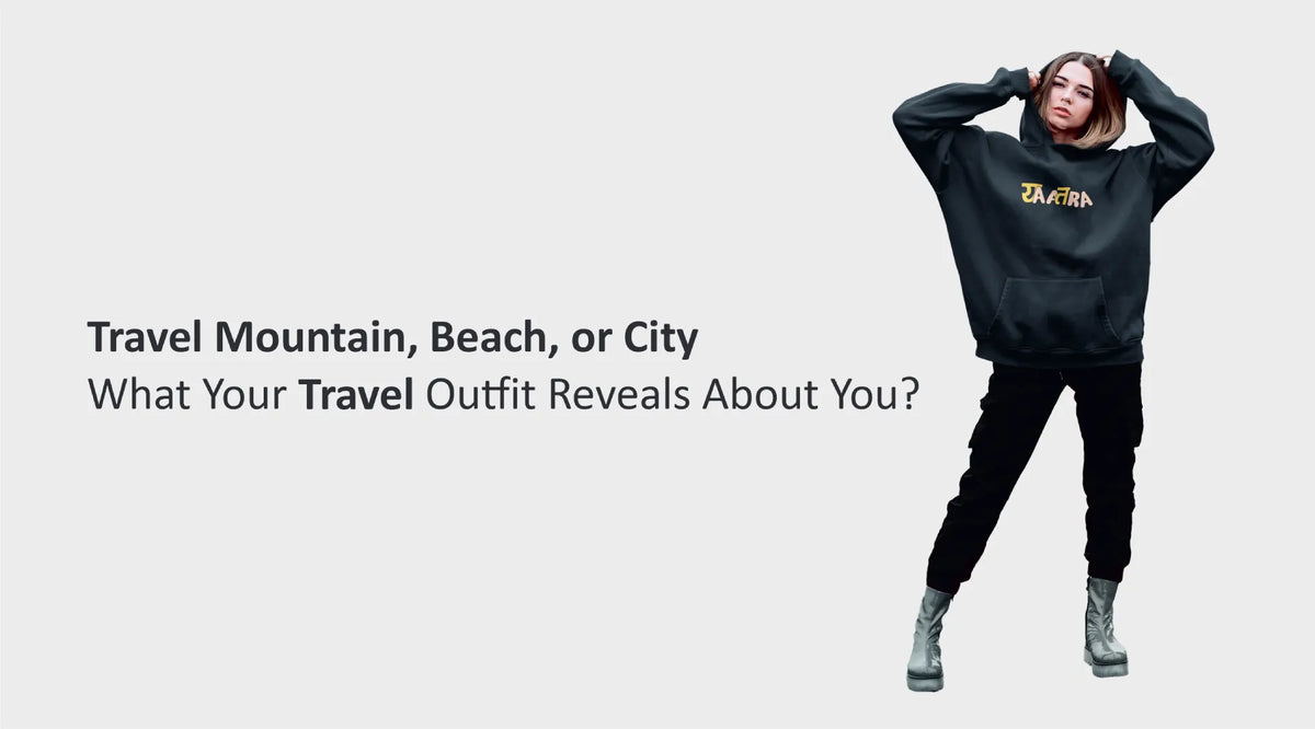 Travel Mountain, Beach, or City: What Your Travel Outfit Reveals About You?